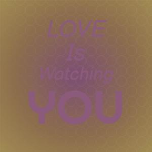 Love Is Watching You