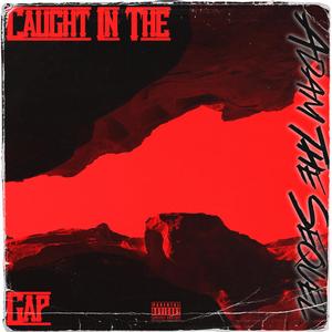 Caught in the Gap (Explicit)