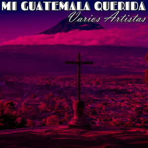 Mi Guatemala Querida