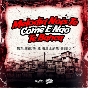 Melodia Nois Te Come E Não Te Banca
