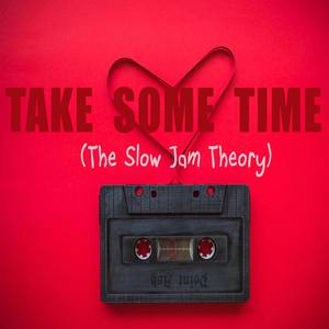 Take Some Time (The Slow Jam Theory)