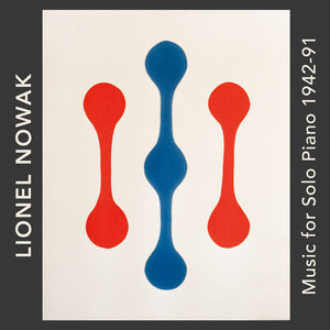 Lionel Nowak: Music for Solo Piano 1942–91