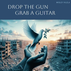 Drop the Gun, Grab a Guitar