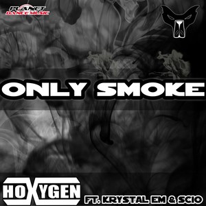 Hoxygen - Only Smoke (Krystal Em Vocal Edit)