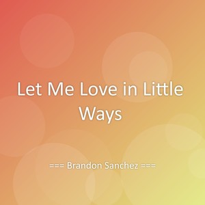 Let Me Love in Little Ways