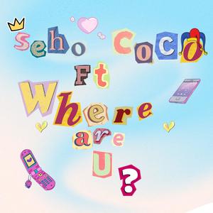 Where are u? (feat. Seho) [Explicit]