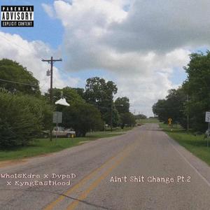 Ain't **** Change Pt. 2 (feat. Dvpe D & KyngEastHood) (Explicit)