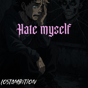 Hate Myself