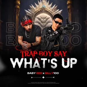 Trap Boy Say What's Up (feat. BILLY100)