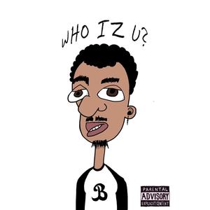 WHO IZ U? (Explicit)