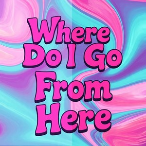 Where Do I Go From Here