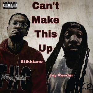 Can't Make This Up (feat. Stikkiano) (Explicit)