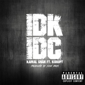 IDK IDC (feat. Kurupt) [Explicit]