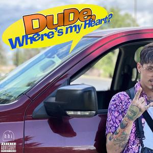 Dude, Where's my Heart? (Explicit)