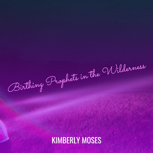 Birthing Prophets in the Wilderness