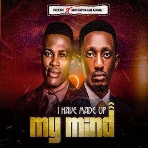 I have made up my mind (feat. Mustapha Gladima)