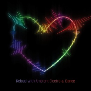 Reload with Ambient Electro & Dance