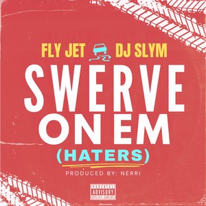Swerve On Em (Haters) (Radio Edit)