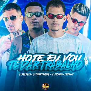 Hoje Eu Vou te dar Trabalho (Explicit)