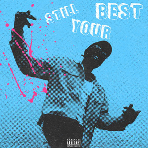 Still Your Best (Explicit)