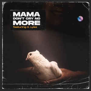 Mama Don't Cry No More (feat. D. Lylez)