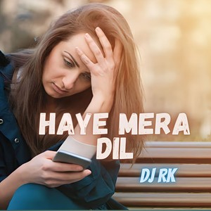 DJ Rk - Haye Mera Dil