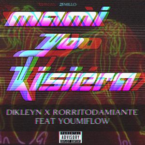 Mami yo kisiera (feat. YOUMIFLOW) [RorritoDamiante Remix] [Explicit]