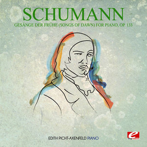 Schumann: Gesänge der Frühe (Songs of Dawn) for Piano, Op. 133 (Digitally Remastered)