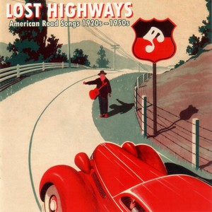 Lost Highways: American Road Songs 1920's-1950's