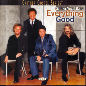Gaither Vocal Band - When He Talked About His Home (Everything Good Version)