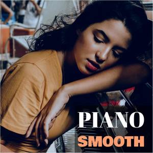 Smooth Piano for Relaxation, Sleep, Study, Therapy, Chill, Zen, Calm, Soft, Ballad, Serenity, Yoga,