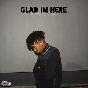 GLAD IM HERE (Explicit)