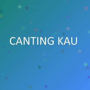 CANTING KAU