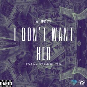 I Don't Want Her (feat. Mal Lee & Saluta G) [Explicit]