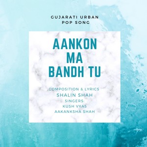 Aankhon Ma Bandh Tu (feat. Kush Vyas & Aakanksha Shah)