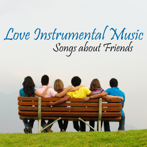 Love Instrumental Music - Songs About Friends