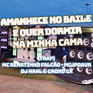 Amanhece no baile e quer dormir na minha cama (TRAP) (feat. Groxo GX & Mc Renatinho Falcão) (Explicit)