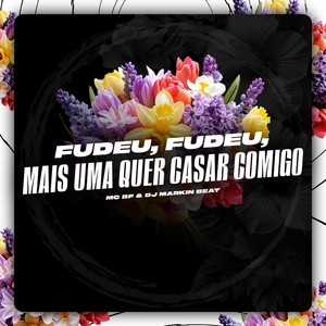 Fudeu, Fudeu, mais uma quer casar comigo (Explicit)