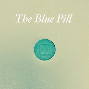 The Blue Pill (Explicit)