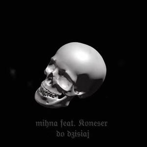 mihna (do dzisiaj) (feat. Koneser) (Explicit)