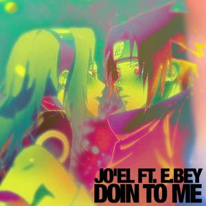 Jo'el - Doin To Me(feat. E.Bey) (Explicit)