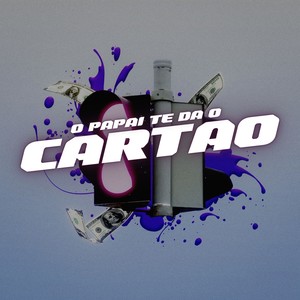 O Papai Te da o Cartao (Explicit)