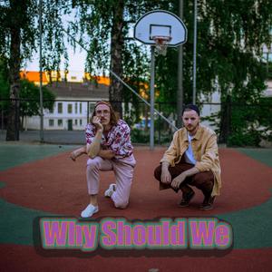 Why Should We(feat. Richard Aas)