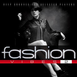 Fashion Vibes Vol. 2 - Deep Grooves For Selected Players