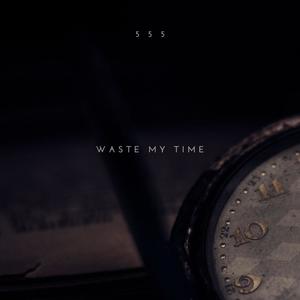 Waste My Time (Explicit)