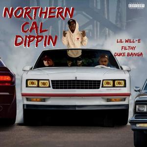 Northern Cali Dippin (feat. Lil Will-E & Duke Banga) (Explicit)