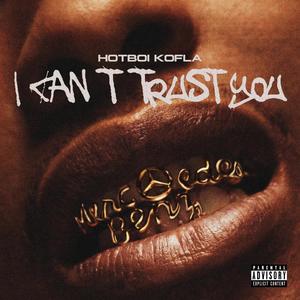 I CAN'T TRUST YOU (Explicit)