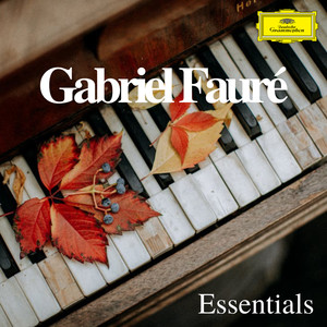 Gabriel Fauré: Essentials