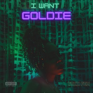 I Want Goldie (Explicit)