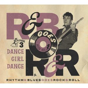 Rhythm & Blues Goes Rock & Roll, Vol. 3 - Dance Girl Dance